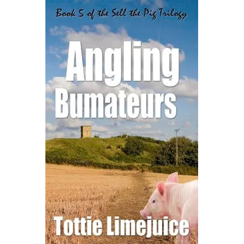 Angling Bumateurs: Book 5 in the Sell the Pig trilogy - Paperback
