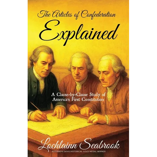 The Articles of Confederation Explained: A Clause-By-Clause Study of America's First Constitution - Paperback