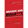 Brands and BullS**t: Excel at the Former and Avoid the Latter. A Branding Primer for Millennial Marketers in a Digital Age. - Paperback
