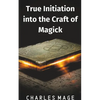 True Initiation into the Craft of Magick - Paperback