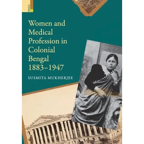 Women and Medical Profession in Colonial Bengal, 1883-1947 - Hardcover
