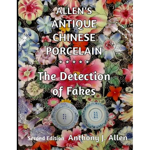 Allen's Antique Chinese Porcelain ***The Detection of Fakes***: Second Edition - Paperback