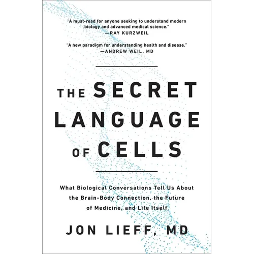 The Secret Language of Cells: What Biological Conversations Tell Us about the Brain-Body Connection, the Future of Medicine, and Life Itself - Paperback