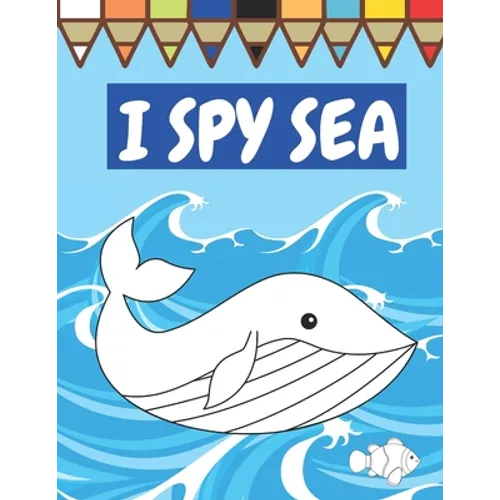 I Spy Sea: A Fun Guessing Game For Children Seaside Theme Sea Animals Underwater Thame Picture Book Coloring Book - Paperback