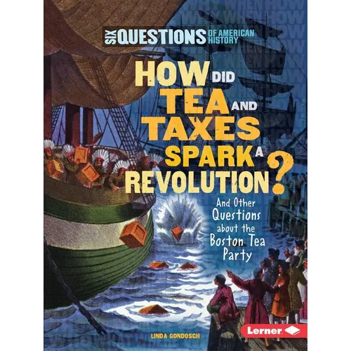 How Did Tea and Taxes Spark a Revolution?: And Other Questions about the Boston Tea Party - Paperback