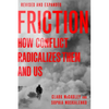 Friction: How Conflict Radicalizes Them and Us - Paperback