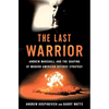 The Last Warrior: Andrew Marshall and the Shaping of Modern American Defense Strategy - Hardcover