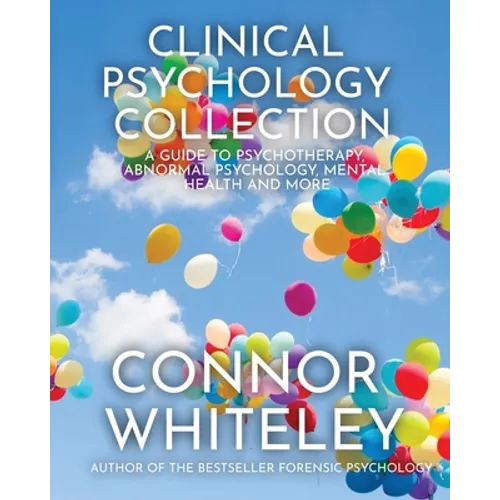 Clinical Psychology Collection: A Guide To Psychotherapy, Abnormal Psychology, Mental Health and More - Paperback