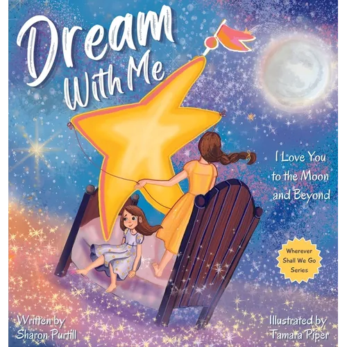 Dream With Me: I Love You to the Moon and Beyond (Mother and Daughter Edition) - Hardcover