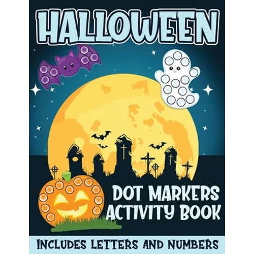 Halloween Dot Markers Activity Book Includes Letters and Numbers: Big Dots for Halloween Fun with Letters and Numbes; Great for Kids and Toddlers Ages - Paperback