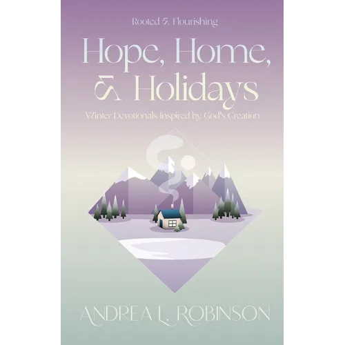 Hope, Home, & Holidays: Winter Devotionals Inspired by God's Creation - Paperback