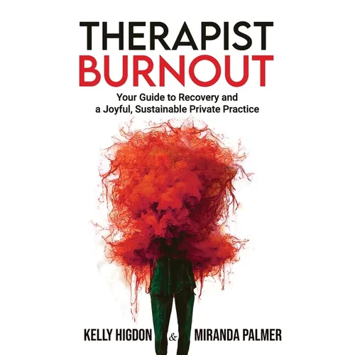 Therapist Burnout: Your Guide to Recovery and a Joyful, Sustainable Private Practice - Paperback