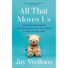 All That Moves Us: A Pediatric Neurosurgeon, His Young Patients, and Their Stories of Grace and Resilience - Paperback