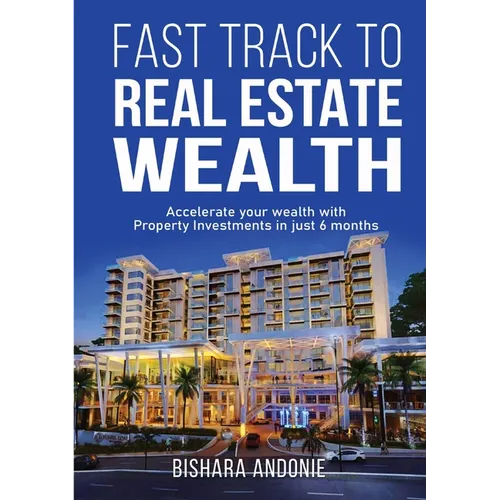 Fast Track to Real Estate Wealth: Accelerate Your Wealth with Property Investments in Just 6 Months-Even If You're Starting From Scratch. Sidestep the - Paperback