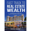 Fast Track to Real Estate Wealth: Accelerate Your Wealth with Property Investments in Just 6 Months-Even If You're Starting From Scratch. Sidestep the - Paperback