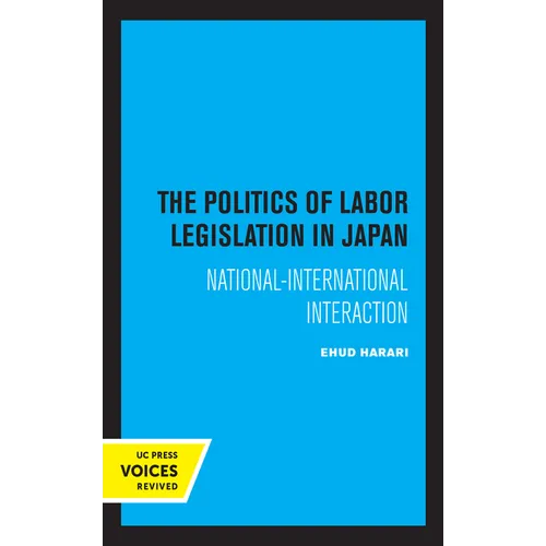 The Politics of Labor Legislation in Japan: National-International Interaction - Paperback