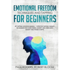 Emotional Freedom Techniques and Tapping for Beginners: EFT Tapping Solution Manual: 7 Effective Tapping Therapy Techniques for Overcoming Anxiety and - Paperback