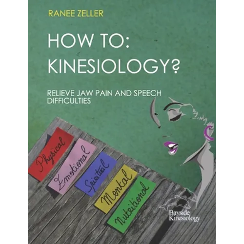 How to: Kinesiology? Relieve Jaw Pain And Speech Difficulties: Kinesiology muscle monitoring (bioenergetic wellness) - Paperback