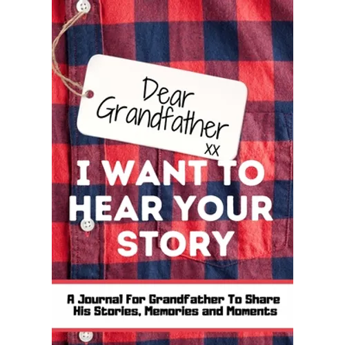 Dear Grandfather. I Want To Hear Your Story: A Guided Memory Journal to Share The Stories, Memories and Moments That Have Shaped Grandfather's Life 7 - Paperback