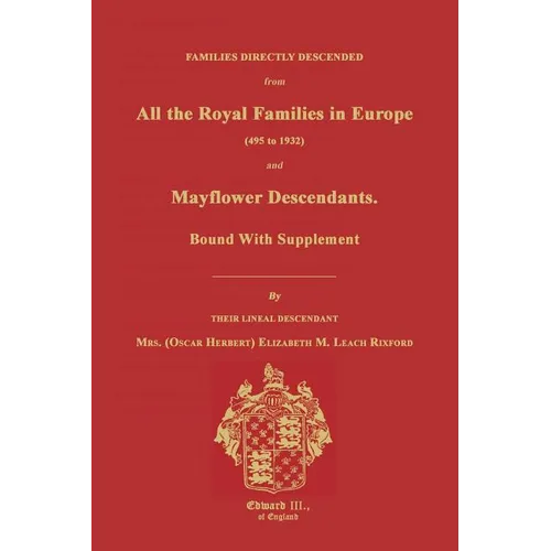Families Directly Descended from All the Royal Families in Europe (495 to 1932) & Mayflower Descendants. Bound with Supplement - Paperback