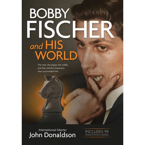 Bobby Fischer and His World: The Man, the Player, the Riddle, and the Colorful Characters Who Surrounded Him. - Paperback