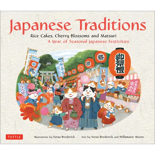 Japanese Traditions: Rice Cakes, Cherry Blossoms and Matsuri: A Year of Seasonal Japanese Festivities - Hardcover