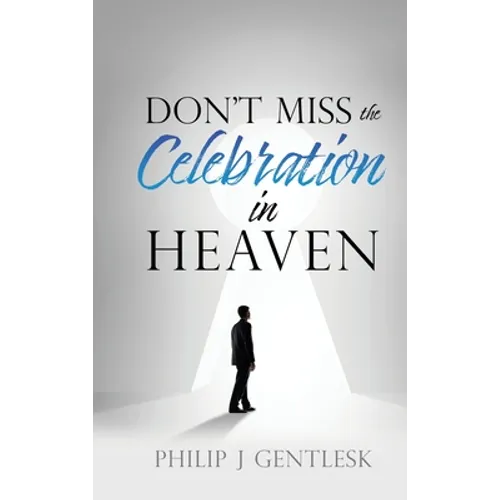 Don't Miss the Celebration in Heaven!: A Heart-Felt Plea to My Roman Catholic Friends - Hardcover