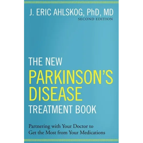 The New Parkinson's Disease Treatment Book: Partnering with Your Doctor to Get the Most from Your Medications - Hardcover