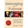 Managing on Purpose: A Framework for Guiding Success in the Workplace - Paperback