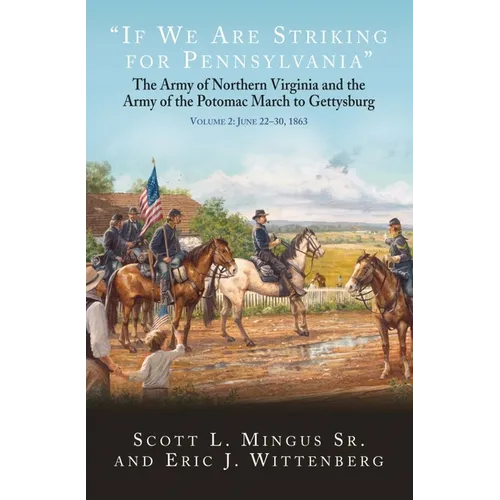 If We Are Striking for Pennsylvania: The Army of Northern Virginia and the Army of the Potomac March to Gettysburg. Volume 2: June 22-30, 1863 - Hardcover