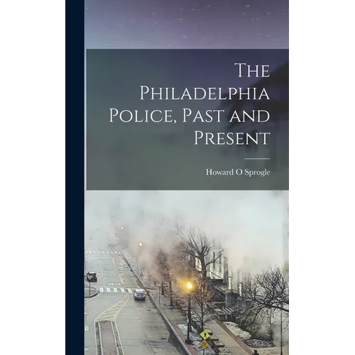 The Philadelphia Police, Past and Present - Hardcover