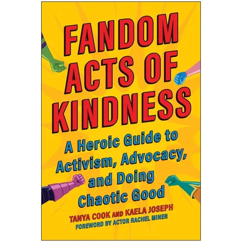 Fandom Acts of Kindness: A Heroic Guide to Activism, Advocacy, and Doing Chaotic Good - Paperback