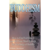 Buddhism: How to Find Fulfilment and Still Your Mind Through the Teachings of Buddha - Hardcover