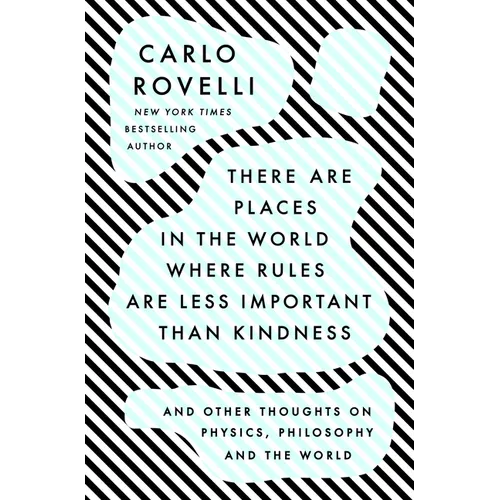 There Are Places in the World Where Rules Are Less Important Than Kindness: And Other Thoughts on Physics, Philosophy and the World - Hardcover