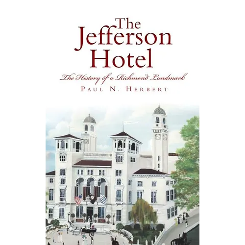 The Jefferson Hotel: The History of a Richmond Landmark - Hardcover