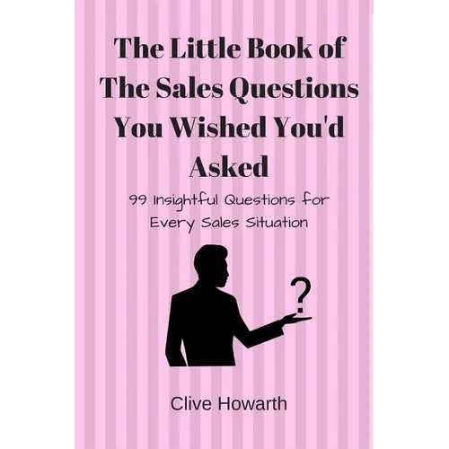 The Little Book of Sales Questions You Wish You'd Asked: 99 Insightful Questions for Every Sales Situation - Paperback