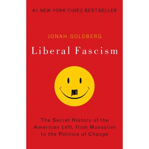 Liberal Fascism: The Secret History of the American Left, from Mussolini to the Politics of Change - Paperback