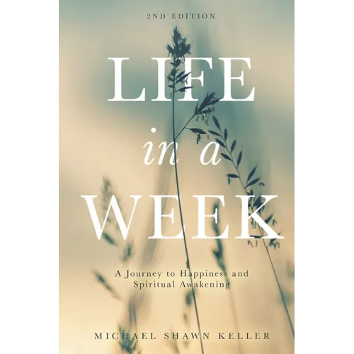 Life in a Week: A Journey to Happiness and Spiritual Awakening - Paperback