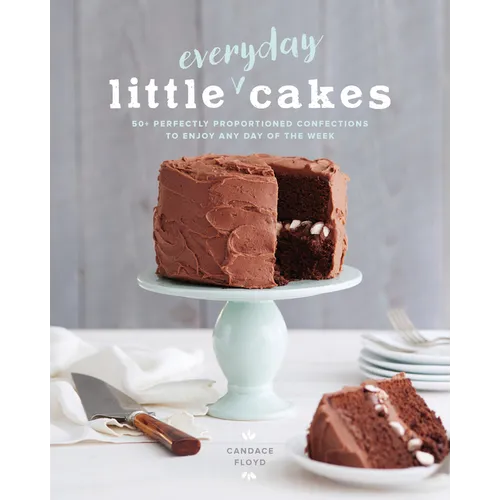 Little Everyday Cakes: 50+ Perfectly Proportioned Confections to Enjoy Any Day of the Week - Paperback