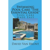 Swimming Pool Care The Essential Guide: Pool Care Made Easy - Paperback