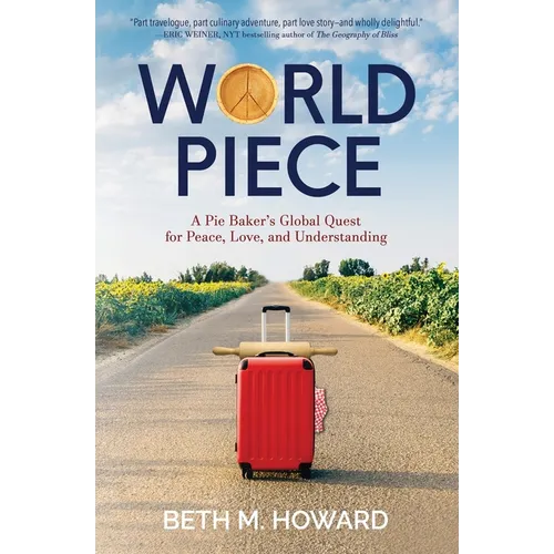 World Piece: A Pie Baker's Global Quest for Peace, Love, and Understanding - Paperback