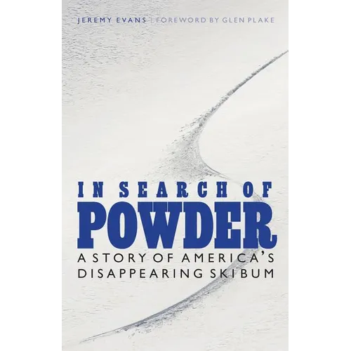 In Search of Powder: A Story of America's Disappearing Ski Bum - Paperback