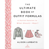The Ultimate Book of Outfit Formulas: A Stylish Solution to What Should I Wear? - Hardcover