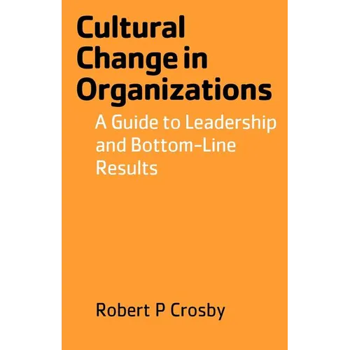 Cultural Change in Organizations: A Guide to Leadership and Bottom-Line Results - Paperback