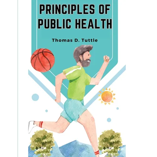 Principles of Public Health: The Fight for The Health and The Enemies of Health - Paperback