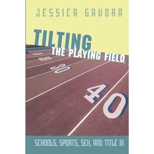Tilting the Playing Field: Schools, Sports, Sex and Title IX - Paperback