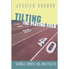 Tilting the Playing Field: Schools, Sports, Sex and Title IX - Paperback