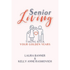 Senior Living: Taking Back Your Golden Years - Paperback