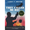 They Called Me Doc: Treating Wounded Marines Wasn't Just A Job, It Was A Passion - Paperback