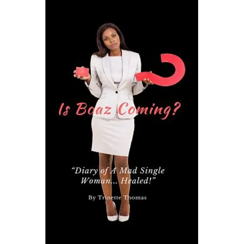 Is Boaz Coming?: Diary of a Mad Single Woman... Healed - Paperback